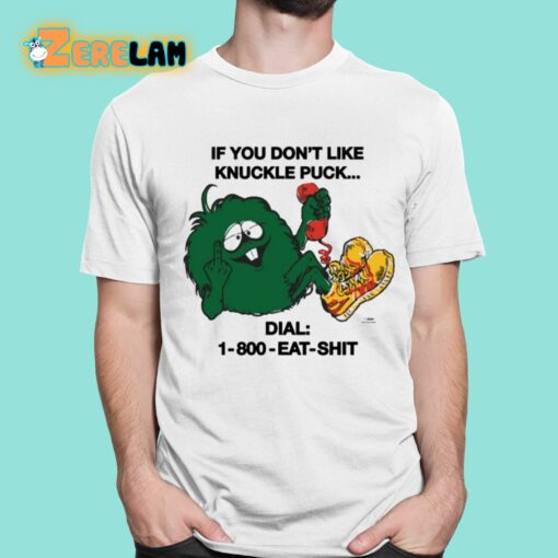 If You Don’t Like Knuckle Puck Dial-1-800-Eat-Shit Shirt