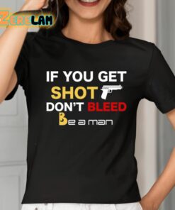 If You Get Shot Dont Bleed Shirt 2 1