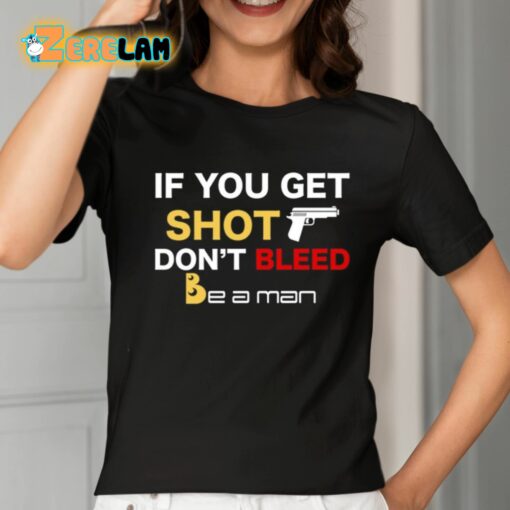 If You Get Shot Don’t Bleed Shirt