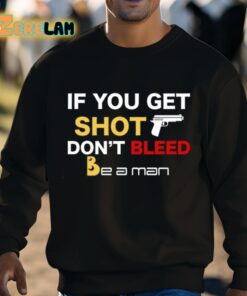 If You Get Shot Dont Bleed Shirt 3 1