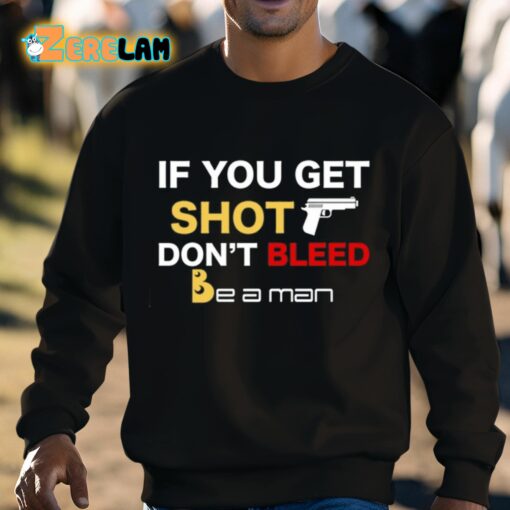 If You Get Shot Don’t Bleed Shirt