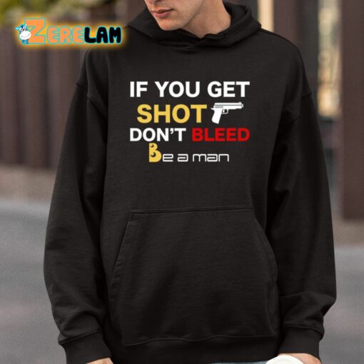 If You Get Shot Don’t Bleed Shirt