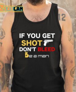 If You Get Shot Dont Bleed Shirt 5 1