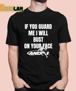 If You Guard Me I Will Bust On Your Face Shirt