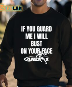 If You Guard Me I Will Bust On Your Face Shirt 3 1