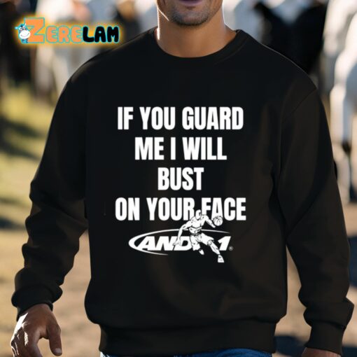 If You Guard Me I Will Bust On Your Face Shirt