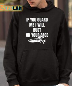 If You Guard Me I Will Bust On Your Face Shirt 4 1