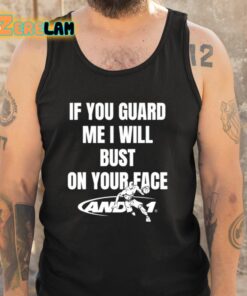 If You Guard Me I Will Bust On Your Face Shirt 5 1