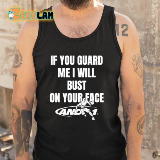 If You Guard Me I Will Bust On Your Face Shirt