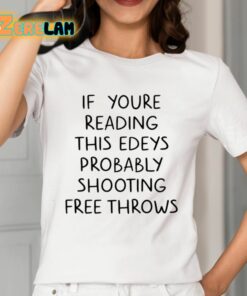 If Youre Reading This Edeys Probably Shooting Free Throws Shirt 2 1