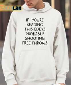 If Youre Reading This Edeys Probably Shooting Free Throws Shirt 4 1