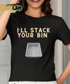 Ill Stack Your Bin Shirt 2 1