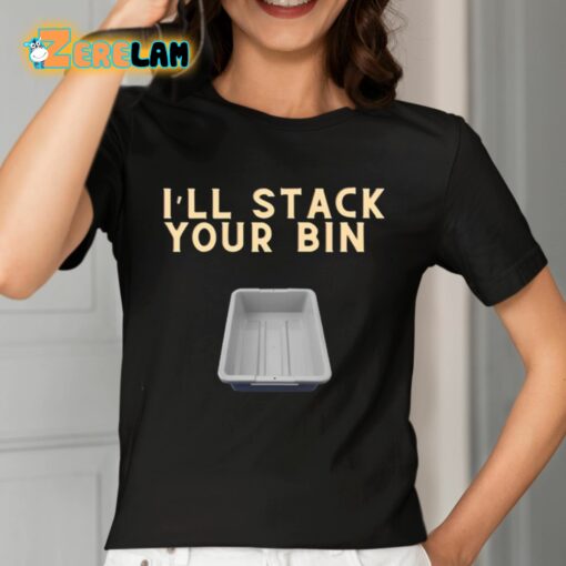 I’ll Stack Your Bin Shirt