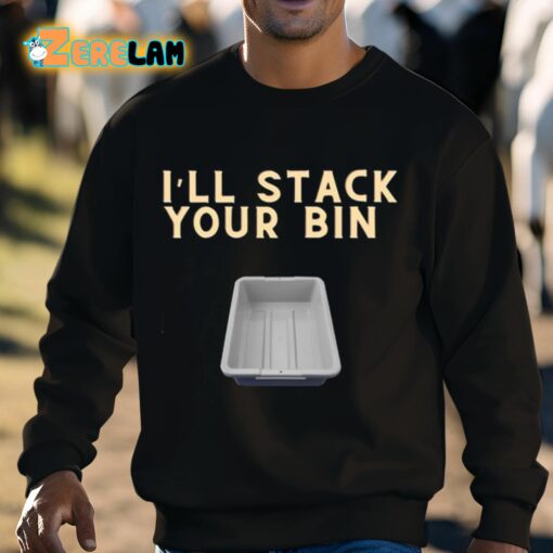 I’ll Stack Your Bin Shirt