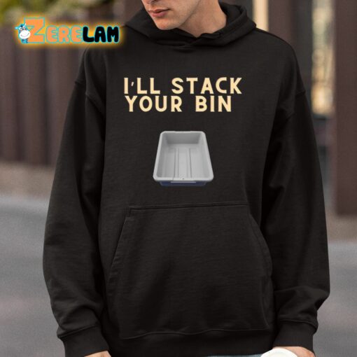 I’ll Stack Your Bin Shirt