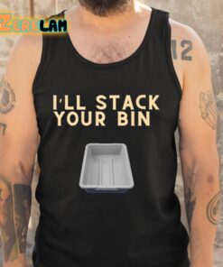 Ill Stack Your Bin Shirt 5 1