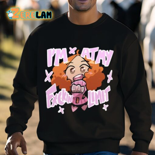 I’m At My Fuckin Limit Shirt