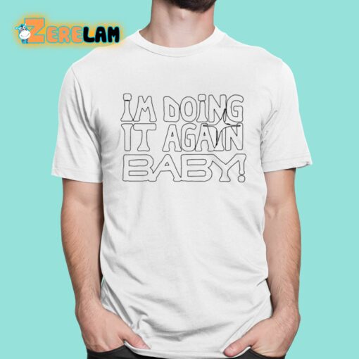 I’m Doing It Again Baby Shirt