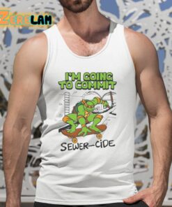 Im Going To Commit Sewer cide Shirt 5 1