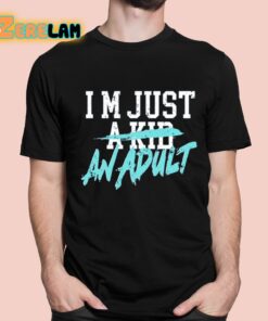 I’m Just A Kid An Adult And Life Is A Nightmare Shirt