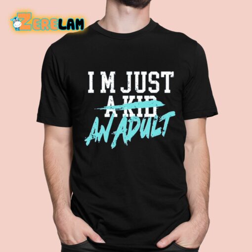 I’m Just A Kid An Adult And Life Is A Nightmare Shirt