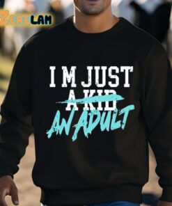 Im Just A Kid An Adult And Life Is A Nightmare Shirt 3 1