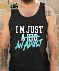 Im Just A Kid An Adult And Life Is A Nightmare Shirt 5 1