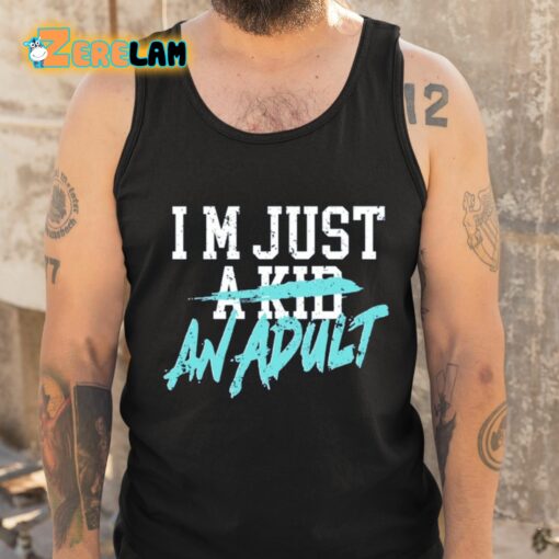 I’m Just A Kid An Adult And Life Is A Nightmare Shirt