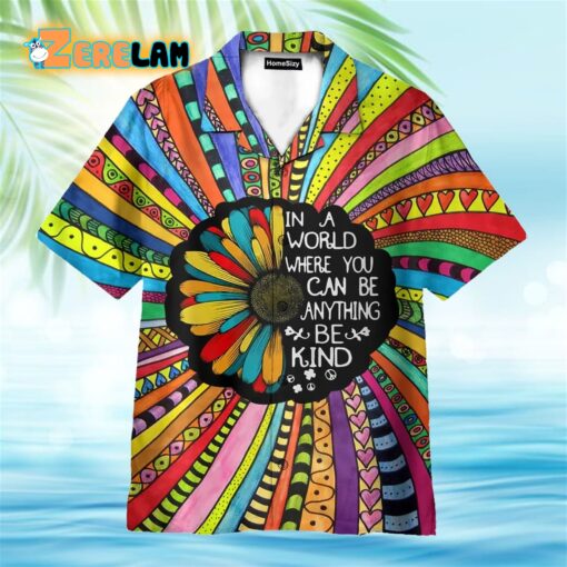 In A World Where You Can Be Anything Be Kind Hippie Sunflower Hawaiian Shirt