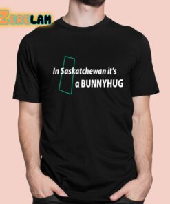 In Saskatchewan It’s A Bunnyhug Shirt