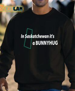 In Saskatchewan Its A Bunnyhug Shirt 3 1