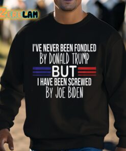 Ive Never Been Fondled By Donald Trump But I Have Been Screwed By Joe Biden Shirt 3 1