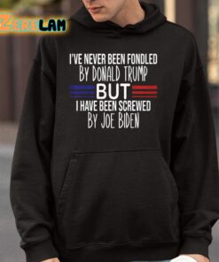 Ive Never Been Fondled By Donald Trump But I Have Been Screwed By Joe Biden Shirt 4 1