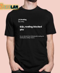 Jk Rowling Blocked You You Are Blocked From Following Jk Shirt
