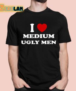 Jorilextera I Love Medium Ugly Men Shirt