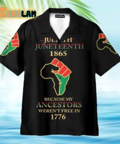 Juneteenth Since 1865 Because My Ancestors Weren’t Free In 1776 Hawaiian Shirt