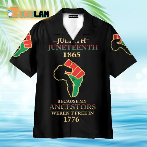 Juneteenth Since 1865 Because My Ancestors Weren’t Free In 1776 Hawaiian Shirt