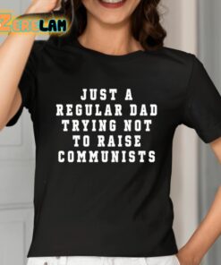 Just A Regular Dad Trying Not To Raise Communists Shirt 2 1