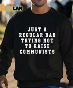 Just A Regular Dad Trying Not To Raise Communists Shirt 3 1