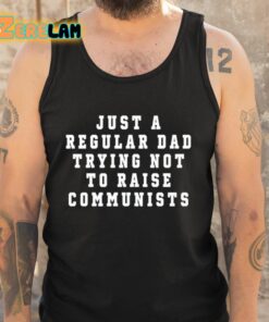 Just A Regular Dad Trying Not To Raise Communists Shirt 5 1