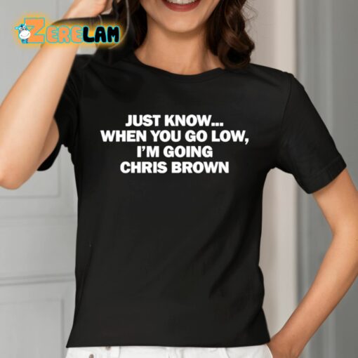 Just Know When You Go Low I’m Going Chris Brown Shirt