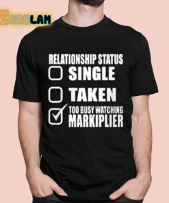 Lazerbeam Relationship Status Too Busy Watching Markiplier Shirt