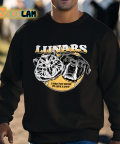 Lunars I Was Too Young To Give A Shit Shirt 3 1