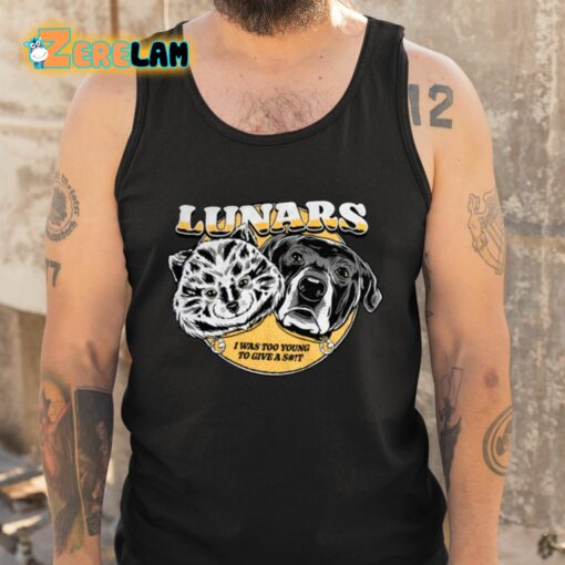 Lunars I Was Too Young To Give A Shit Shirt