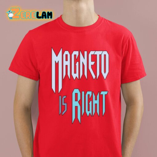 Magneto Is Right Shirt