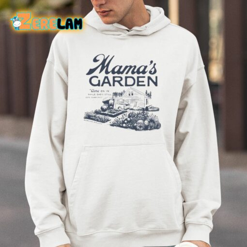 Mama’s Garden Come On In While Dad’s Still Doin Dumb Shiti Shirt