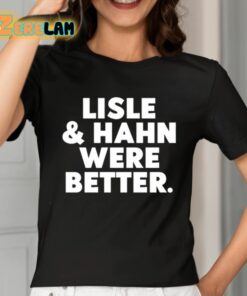 Maury Vasquez Lisle And Hahn Were Better Shirt 2 1