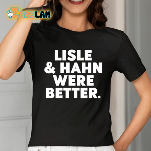 Maury Vasquez Lisle And Hahn Were Better Shirt