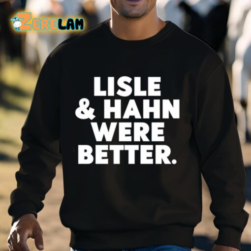 Maury Vasquez Lisle And Hahn Were Better Shirt