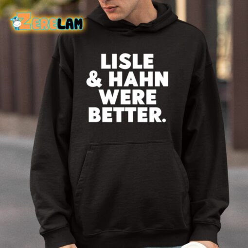 Maury Vasquez Lisle And Hahn Were Better Shirt